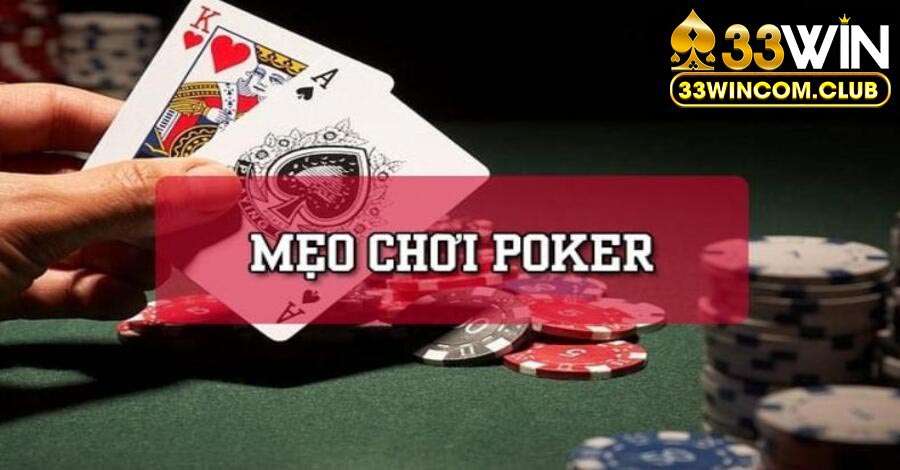 Mẹo chơi Poker dễ thắng quan trọng là nắm bắt rõ các đối thủ